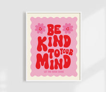 Load image into Gallery viewer, Be Kind To Your Mind Print | Self Care Affirmation Art Print