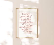 Load image into Gallery viewer, Carry Yourself With the Confidence of a Mediocre White Man