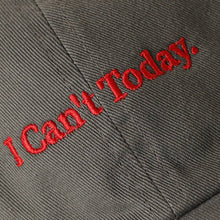 Load image into Gallery viewer, I Can't Today Embroidered Washed Cotton Baseball Cap