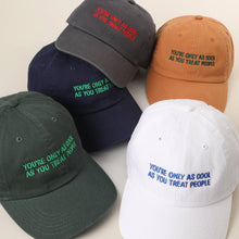 Load image into Gallery viewer, YOU'RE ONLY AS COOL AS YOU TREAT PEOPLE Embroidered Cap