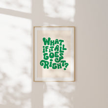 Load image into Gallery viewer, What If It All Goes Right Print