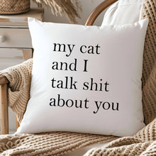 Load image into Gallery viewer, My cat &amp; I talk shit about you Throw Pillow Cover Home Decor