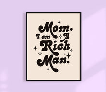 Load image into Gallery viewer, Mom I Am A Rich Man Print