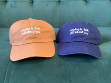 Load image into Gallery viewer, My Dog and I Talk Shit About You Hat