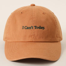 Load image into Gallery viewer, I Can't Today Embroidered Washed Cotton Baseball Cap