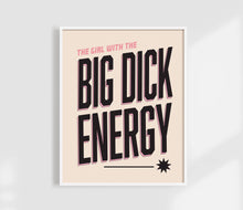 Load image into Gallery viewer, The Girl With The Big D Energy Print | Funny Feminist Art