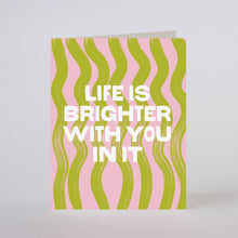 Load image into Gallery viewer, LIFE IS BRIGHTER - greeting card