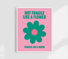 Load image into Gallery viewer, Not Fragile Like A Flower, Fragile like a Bom  | Femin Print