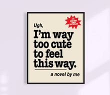 Load image into Gallery viewer, Ugh, I'm way too cute for this Print. Funny Book Cover Art