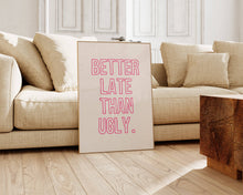 Load image into Gallery viewer, Better Late Than Ugly Wall Art Print | Girly Pink Decor