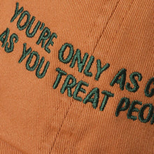 Load image into Gallery viewer, YOU'RE ONLY AS COOL AS YOU TREAT PEOPLE Embroidered Cap