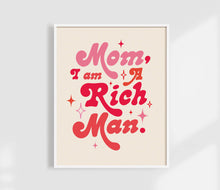 Load image into Gallery viewer, Mom I Am A Rich Man Print