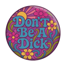 Load image into Gallery viewer, 1.5” Button - Don't Be A Dick Flowers 1960s Psychedelic Vibe