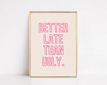 Load image into Gallery viewer, Better Late Than Ugly Wall Art Print | Girly Pink Decor