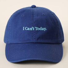 Load image into Gallery viewer, I Can't Today Embroidered Washed Cotton Baseball Cap