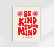 Load image into Gallery viewer, Be Kind To Your Mind Print | Self Care Affirmation Art Print