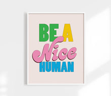 Load image into Gallery viewer, Be A Nice Human Print | Colorful Funny Art Print