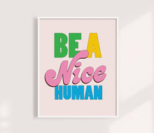 Load image into Gallery viewer, Be A Nice Human Print | Colorful Funny Art Print