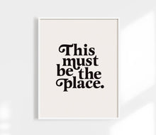 Load image into Gallery viewer, This Must Be The Place Print