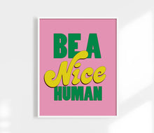 Load image into Gallery viewer, Be A Nice Human Print | Colorful Funny Art Print
