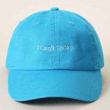 Load image into Gallery viewer, I Can't Today Embroidered Washed Cotton Baseball Cap