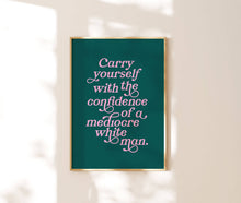Load image into Gallery viewer, Carry Yourself With the Confidence of a Mediocre White Man