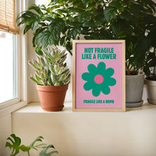 Load image into Gallery viewer, Not Fragile Like A Flower, Fragile like a Bom  | Femin Print