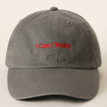 Load image into Gallery viewer, I Can't Today Embroidered Washed Cotton Baseball Cap