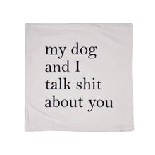 Load image into Gallery viewer, My dog &amp; I talk shit about you Throw Pillow Cover Home Decor