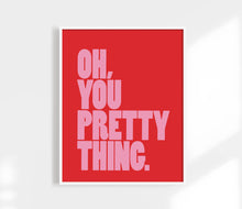 Load image into Gallery viewer, Oh, You Pretty Thing Print. Art Print Women + Self Love.