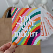 Load image into Gallery viewer, YOU SHINE SO BRIGHT - greeting card